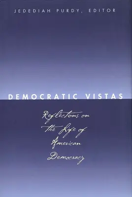 Demokratische Aussichten: Reflexionen über das Leben der amerikanischen Demokratie - Democratic Vistas: Reflections on the Life of American Democracy