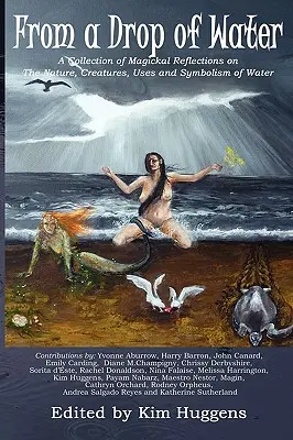 Von einem Wassertropfen: Eine Sammlung magischer Betrachtungen über die Natur, die Geschöpfe, die Verwendung und die Symbolik des Wassers - From a Drop of Water: A Collection of Magickal Reflections on the Nature, Creatures, Uses and Symbolism of Water