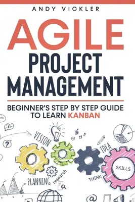 Agiles Projektmanagement: Schritt-für-Schritt-Anleitung für Anfänger zum Erlernen von Kanban - Agile Project Management: Beginner's step by step guide to Learn Kanban