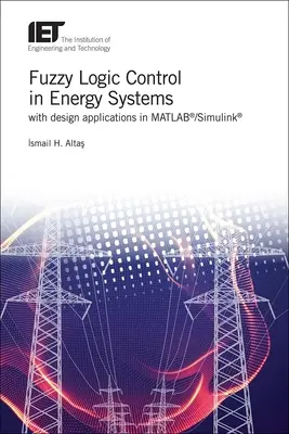 Fuzzy-Logik-Regelung in Energiesystemen mit Entwurfsanwendungen in Matlab(r)/Simulink(r) - Fuzzy Logic Control in Energy Systems with Design Applications in Matlab(r)/Simulink(r)