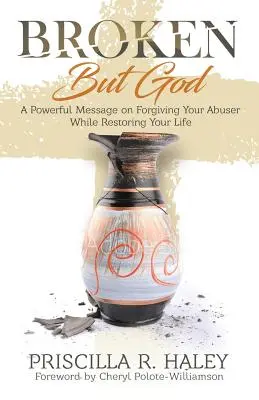 Zerbrochen, aber Gott: Eine kraftvolle Botschaft über die Vergebung des Täters und die Wiederherstellung Ihres Lebens - Broken But God: A Powerful Message on Forgiving Your Abuser While Restoring Your Life