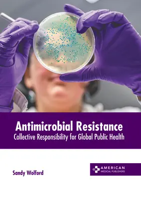 Antimikrobielle Resistenz: Kollektive Verantwortung für die globale öffentliche Gesundheit - Antimicrobial Resistance: Collective Responsibility for Global Public Health