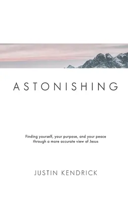 Erstaunlich: Finde dich selbst, deine Bestimmung und deinen Frieden durch ein genaueres Bild von Jesus - Astonishing: Finding yourself, your purpose, and your peace through a more accurate view of Jesus