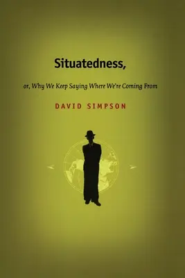 Situiertheit, oder: Warum wir immer wieder sagen, woher wir kommen - Situatedness, or, Why We Keep Saying Where We re Coming From