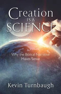 Die Schöpfung ist eine Wissenschaft: Warum die biblische Erzählung Sinn macht - Creation Is a Science: Why the Biblical Narrative Makes Sense