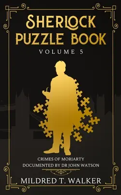 Sherlock Rätselbuch (Band 5): Die Verbrechen von Moriarty, dokumentiert von Dr. John Watson - Sherlock Puzzle Book (Volume 5): Crimes Of Moriarty Documented By Dr John Watson