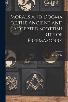 Moral und Dogma des Alten und Angenommenen Schottischen Ritus der Freimaurerei - Morals and Dogma of the Ancient and Accepted Scottish Rite of Freemasonry
