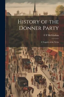 Die Geschichte der Donner Party: Eine Tragödie in der Sierra - History of the Donner Party: A Tragedy of the Sierra