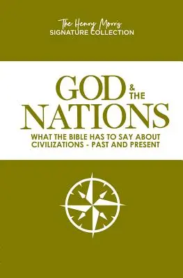 Gott und die Nationen (die Henry Morris Signature Collection): Was die Bibel über Zivilisationen in Vergangenheit und Gegenwart zu sagen hat - God & the Nations (the Henry Morris Signature Collection): What the Bible Has to Say about Civilizations - Past and Present