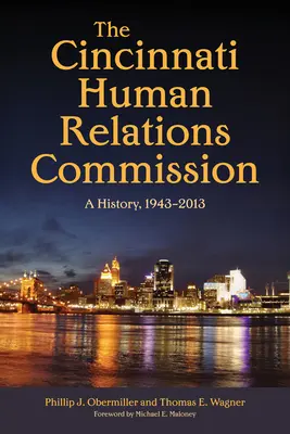 Die Kommission für menschliche Beziehungen in Cincinnati: Eine Geschichte, 1943-2013 - The Cincinnati Human Relations Commission: A History, 1943-2013