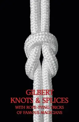 Gilbert Knoten & Spleiße mit Seil-Knüpf-Tricks - Gilbert Knots & Splices with Rope-Tying Tricks