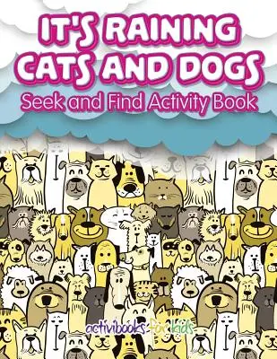 It's Raining Cats And Dogs: Such- und Finde-Aktivitätsbuch - It's Raining Cats And Dogs: Seek and Find Activity Book