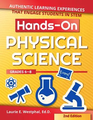 Physikalische Wissenschaft zum Anfassen: Authentische Lernerfahrungen, die Schüler in den Stem einbinden (Klasse 6-8) - Hands-On Physical Science: Authentic Learning Experiences That Engage Students in Stem (Grades 6-8)