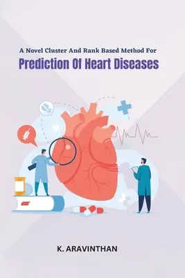 Eine neuartige Cluster- und Rang-basierte Methode zur Vorhersage von Herzkrankheiten - A Novel Cluster And Rank Based Method For Prediction Of Heart Diseases