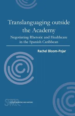 Translanguaging außerhalb der Akademie: Rhetorik und Gesundheitswesen in der spanischen Karibik verhandeln - Translanguaging Outside the Academy: Negotiating Rhetoric and Healthcare in the Spanish Caribbean
