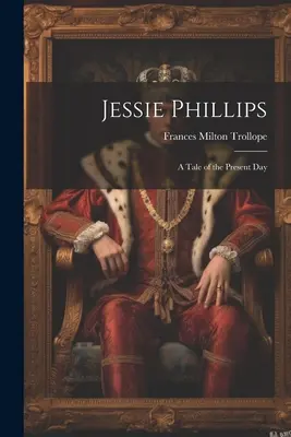 Jessie Phillips: Eine Erzählung aus der heutigen Zeit - Jessie Phillips: A Tale of the Present Day