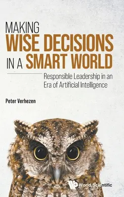 Kluge Entscheidungen treffen in einer intelligenten Welt: Verantwortungsvolle Führung in einer Ära der künstlichen Intelligenz - Making Wise Decisions in a Smart World: Responsible Leadership in an Era of Artificial Intelligence