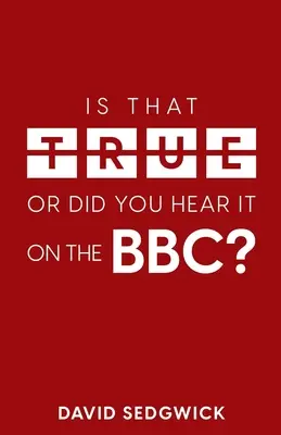Ist das wahr oder haben Sie das bei der BBC gehört? Desinformation und die BBC - Is That True Or Did You Hear It On The BBC?: Disinformation and the BBC