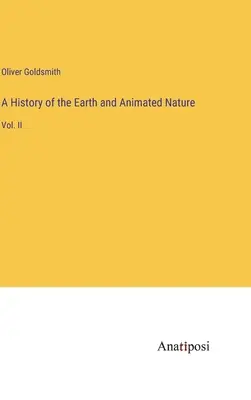 Eine Geschichte der Erde und der belebten Natur: Bd. II - A History of the Earth and Animated Nature: Vol. II