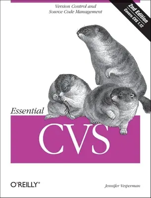 Essential CVS: Versionskontrolle und Quellcodeverwaltung - Essential CVS: Version Control and Source Code Management