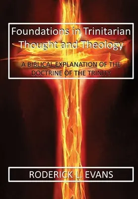 Grundlagen des trinitarischen Denkens und der Theologie: Eine biblische Erläuterung der Trinitätslehre - Foundations in Trinitarian Thought and Theology: A Biblical Explanation of the Doctrine of the Trinity