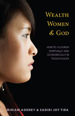 Reichtum, Frauen und Gott*: Wie man an schwierigen Orten geistlich und wirtschaftlich aufblühen kann - Wealth, Women & God*: How to Flourish Spiritually and Economically in Tough Places