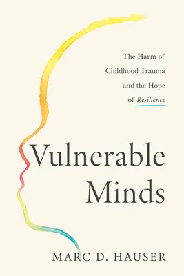 Verletzliche Seelen: Die Schäden von Kindheitstraumata und die Hoffnung auf Widerstandsfähigkeit - Vulnerable Minds: The Harm of Childhood Trauma and the Hope of Resilience