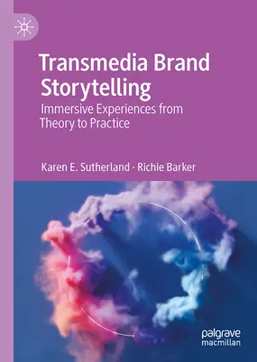 Transmediales Marken-Storytelling: Immersive Erlebnisse von der Theorie zur Praxis - Transmedia Brand Storytelling: Immersive Experiences from Theory to Practice