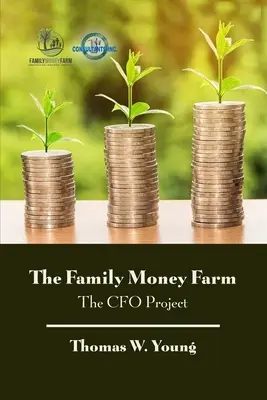 Die Geldfarm der Familie: Das CFO-Projekt - The Family Money Farm: The CFO Project