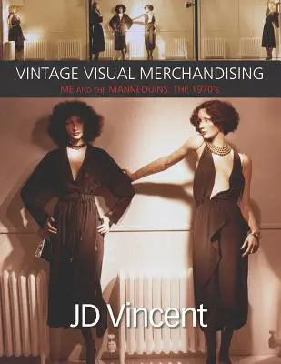 Vintage Visual Merchandising: Ich und die Schaufensterpuppen: Die 1970er Jahre - Vintage Visual Merchandising: Me And The Mannequins: The 1970's