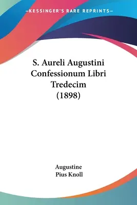 S. Aureli Augustini Confessionum Libri Tredecim (1898)