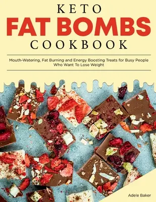 Keto-Fettbomben-Kochbuch: Leckere, fettverbrennende und energiereiche Leckereien für vielbeschäftigte Menschen, die abnehmen wollen - Keto Fat Bombs Cookbook: Mouth-Watering, Fat Burning and Energy Boosting Treats for Busy People Who Want To Lose Weight