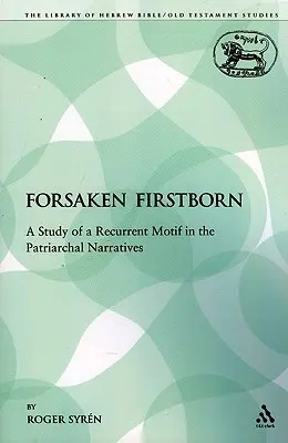 Der verlassene Erstgeborene: Eine Studie über ein wiederkehrendes Motiv in den Patriarchatserzählungen - The Forsaken Firstborn: A Study of a Recurrent Motif in the Patriarchal Narratives