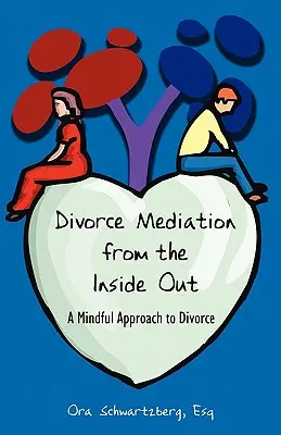 Scheidungsmediation von innen nach außen: Eine achtsame Herangehensweise an die Scheidung - Divorce Mediation from the Inside Out: A Mindful Approach to Divorce