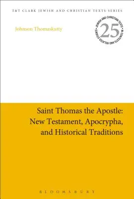 Der heilige Thomas der Apostel: Neues Testament, Apokryphen und historische Überlieferungen - Saint Thomas the Apostle: New Testament, Apocrypha, and Historical Traditions