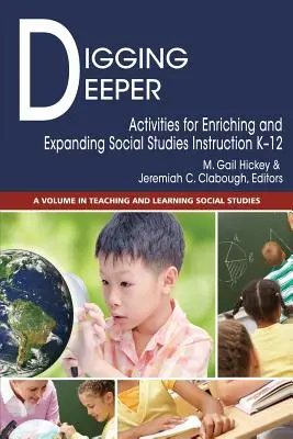 Tiefer gehen: Aktivitäten zur Bereicherung und Erweiterung des Sozialkundeunterrichts K-12 - Digging Deeper: Activities for Enriching and Expanding Social Studies Instruction K-12