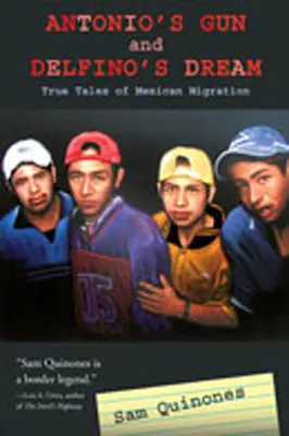 Antonios Waffe und Delfinos Traum: Wahre Geschichten der mexikanischen Migration - Antonio's Gun and Delfino's Dream: True Tales of Mexican Migration