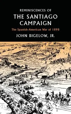 Erinnerungen an den Santiago-Feldzug: Der Spanisch-Amerikanische Krieg von 1898 - Reminiscences of the Santiago Campaign: The Spanish-American War of 1898