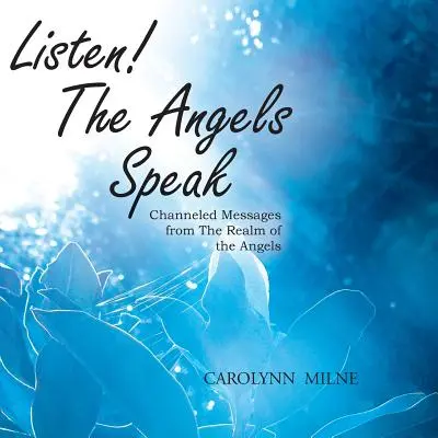 Hören! Die Engel sprechen - Gechannelte Botschaften aus dem Reich der Engel - Listen! The Angels Speak - Channeled Messages from The Realm of the Angels