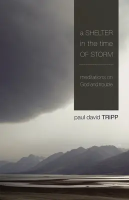 Eine Zuflucht in Zeiten des Sturms: Meditationen über Gott und Schwierigkeiten - A Shelter in the Time of Storm: Meditations on God and Trouble