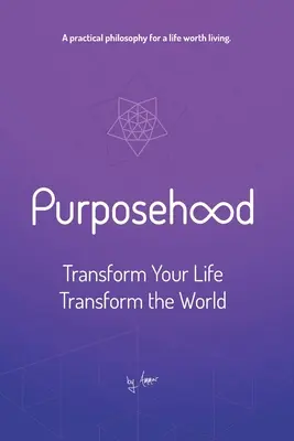 Zweckmäßigkeit: Verändere dein Leben, verändere die Welt - Purposehood: Transform Your Life, Transform the World