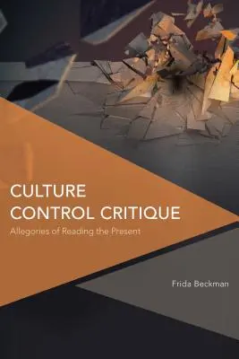 Kritik der Kulturkontrolle: Allegorien des Lesens der Gegenwart - Culture Control Critique: Allegories of Reading the Present