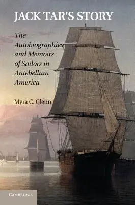 Jack Tar's Geschichte: Autobiographien und Memoiren von Matrosen im Amerika der Vorkriegszeit - Jack Tar's Story: The Autobiographies and Memoirs of Sailors in Antebellum America