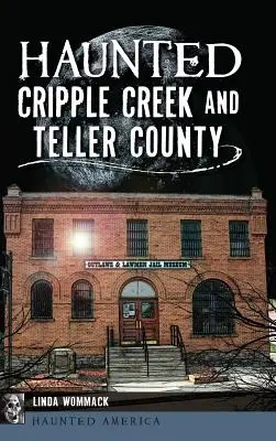 Der Spuk von Cripple Creek und Teller County - Haunted Cripple Creek and Teller County