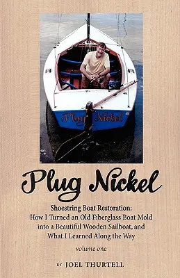 Plug Nickel Shoestring Boat Restoration; Wie ich eine alte Fiberglasbootform in ein wunderschönes Holzsegelboot verwandelte und was ich dabei gelernt habe - Plug Nickel Shoestring Boat Restoration; How I Turned an Old Fiberglass Boat Mold Into a Beautiful Wooden Sailboat, and What I Learned Along the Way