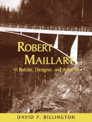 Robert Maillart: Baumeister, Designer und Künstler - Robert Maillart: Builder, Designer, and Artist