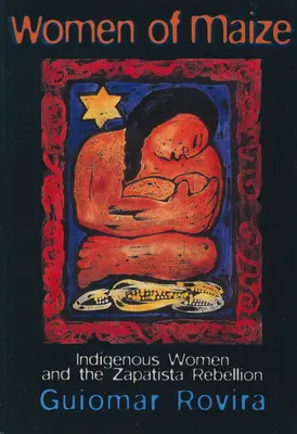Die Frauen des Mais: Indigene Frauen und die zapatistische Rebellion - Women of Maize: Indigenous Women and the Zapatista Rebellion