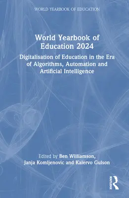 Weltjahrbuch der Bildung 2024: Digitalisierung der Bildung im Zeitalter von Algorithmen, Automatisierung und künstlicher Intelligenz - World Yearbook of Education 2024: Digitalisation of Education in the Era of Algorithms, Automation and Artificial Intelligence