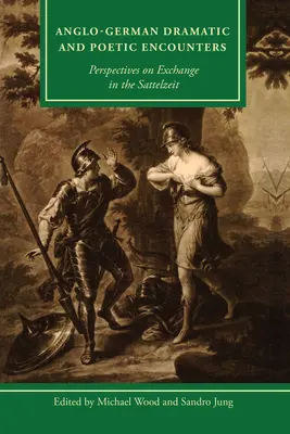 Deutsch-britische dramatische und poetische Begegnungen: Perspektiven des Austauschs in der Sattelzeit - Anglo-German Dramatic and Poetic Encounters: Perspectives on Exchange in the Sattelzeit