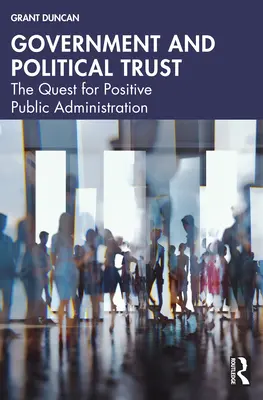 Regierung und politisches Vertrauen: Die Suche nach einer positiven öffentlichen Verwaltung - Government and Political Trust: The Quest for Positive Public Administration